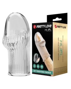 PRETTY LOVE - MANCHON PÉNIS HUEL POUR UN PÉNIS PLUS ÉPAISSE TRANSPARENT